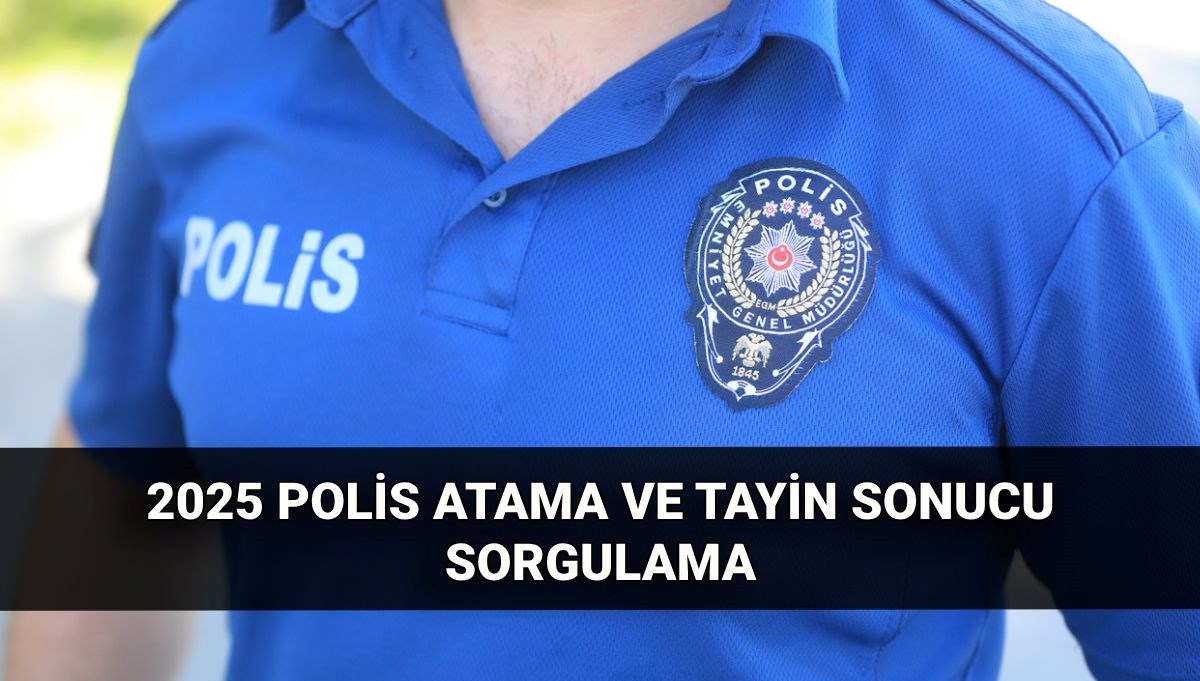 Polis tayin sonuçları açıklandı (Polnet Polis atama sonucu sorgulama): 2025 Polis atama ve tayin sonuçları Polis tayin sonuçları açıklandı (Polnet Polis atama sonucu sorgulama): 2025 Polis atama ve tayin sonuçları
