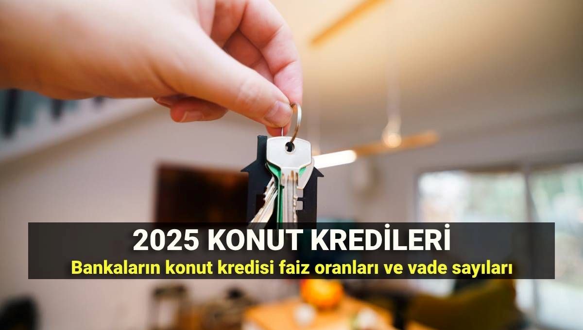 Konut kredisi faiz oranları 2025: En düşük faizle konut kredisi veren bankalar ve aylık taksit tutarı