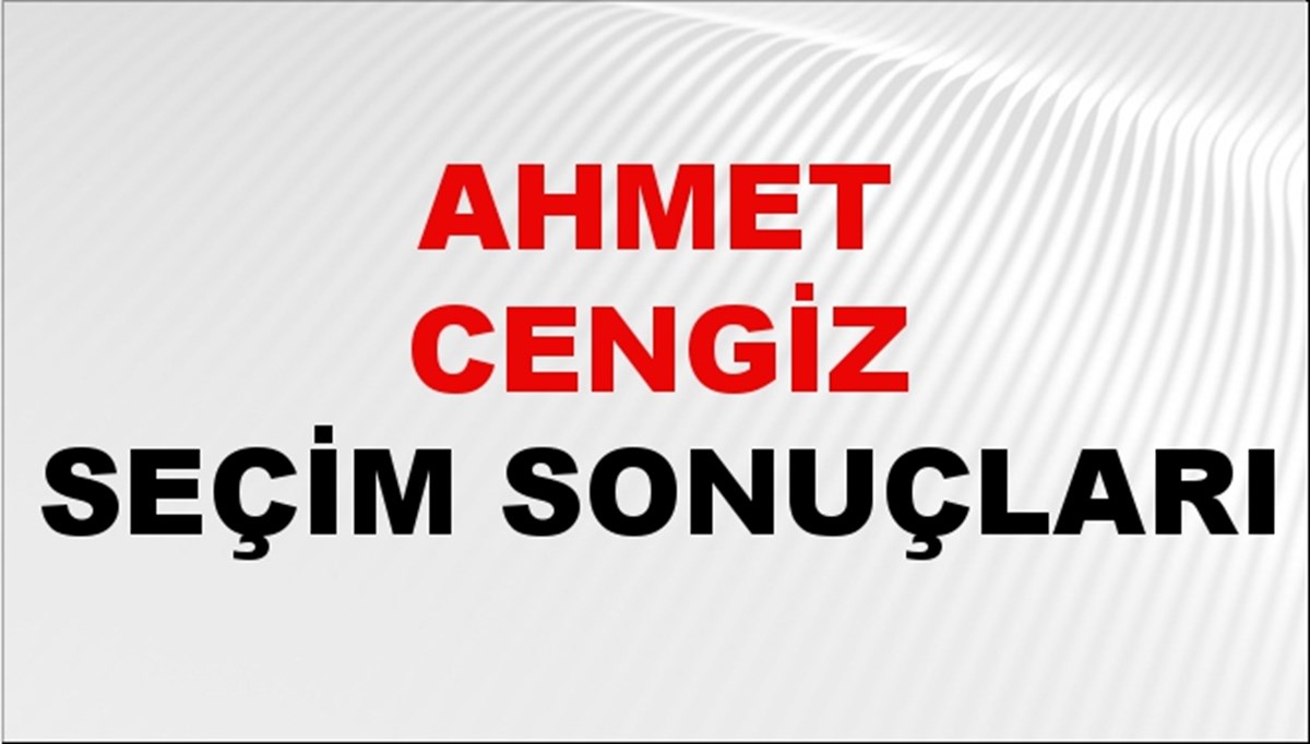 Ahmet Cengiz Seçim Sonuçları 2024 Canlı: 31 Mart 2024 Türkiye Ahmet Cengiz Yerel Seçim Sonucu ve İlçe İlçe YSK Oy Sonuçları Son Dakika