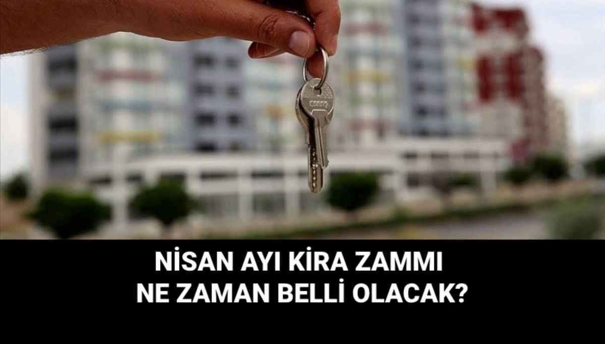 Nisan ayı kira zammı ne zaman belli olacak? Kira artış oranı için gözler enflasyon verilerinde
