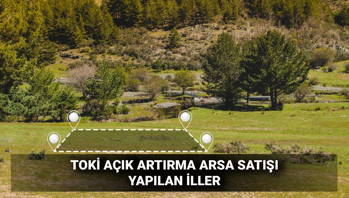 TOKİ açık artırma arsa satışı ne zaman, saat kaçta? 32 ilde 276 arsa satışı vade ve peşinat oranları