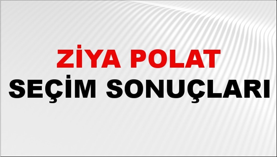 Ziya Polat Seçim Sonuçları 2024 Canlı: 31 Mart 2024 Türkiye Ziya Polat Yerel Seçim Sonucu ve İlçe İlçe YSK Oy Sonuçları Son Dakika