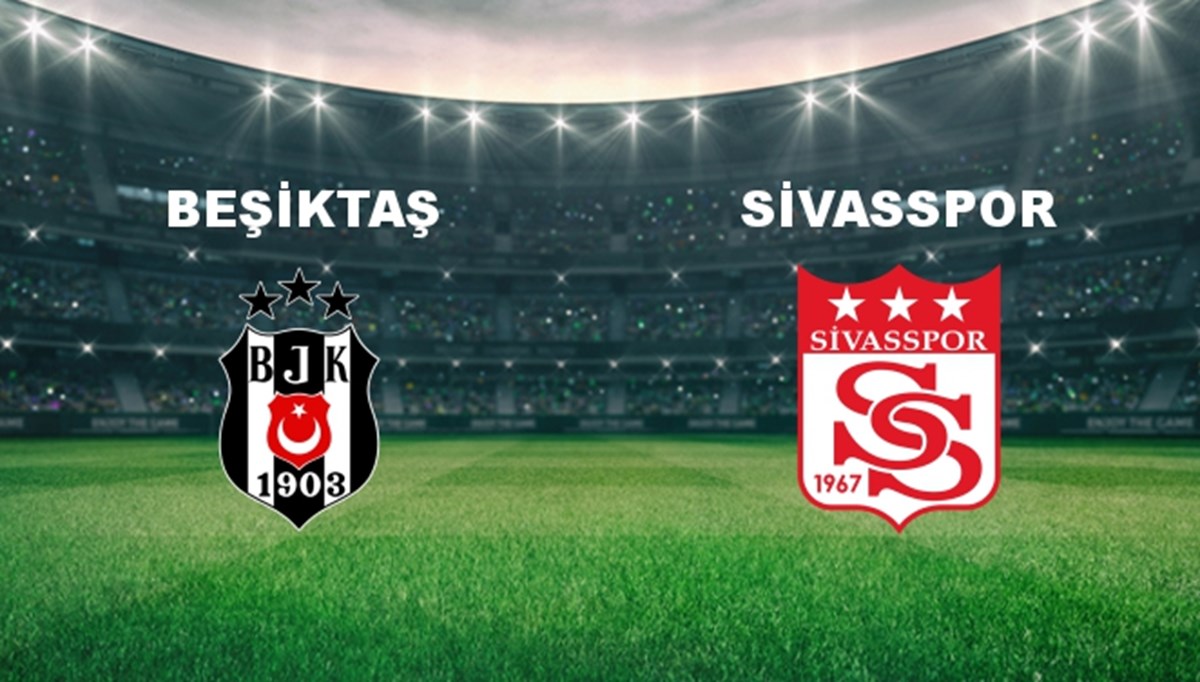 Beşiktaş - Sivasspor Maçı Ne Zaman? Beşiktaş - Sivasspor Maçı Hangi Kanalda Canlı Yayınlanacak?