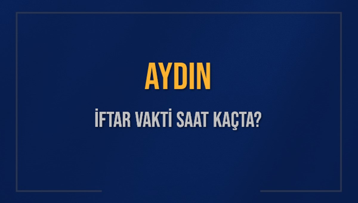 AYDIN İFTAR VAKTİ SAAT KAÇTA OKUNUYOR? AYDIN İçin İftar Saatleri Ne Kadar Kaldı? AYDIN İftar Vakitleri Kaç Dakika Var? Diyanet 7 Mart 2025 AYDIN Akşam Ezanı Bugün Ne Zaman Okunacak? AYDIN İFTAR VAKTİ SAAT KAÇTA OKUNUYOR? AYDIN İçin İftar Saatleri Ne Kadar Kaldı? AYDIN İftar Vakitleri Kaç Dakika Var? Diyanet 7 Mart 2025 AYDIN Akşam Ezanı Bugün Ne Zaman Okunacak?