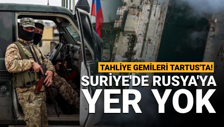 Suriye'de Rusya'ya yer yok: Tahliye gemileri Tartus Limanı'nda!