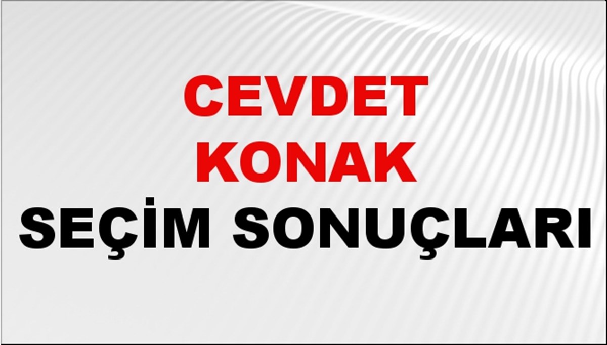 Cevdet Konak Seçim Sonuçları 2024 Canlı: 31 Mart 2024 Türkiye Cevdet Konak Yerel Seçim Sonucu ve İlçe İlçe YSK Oy Sonuçları Son Dakika