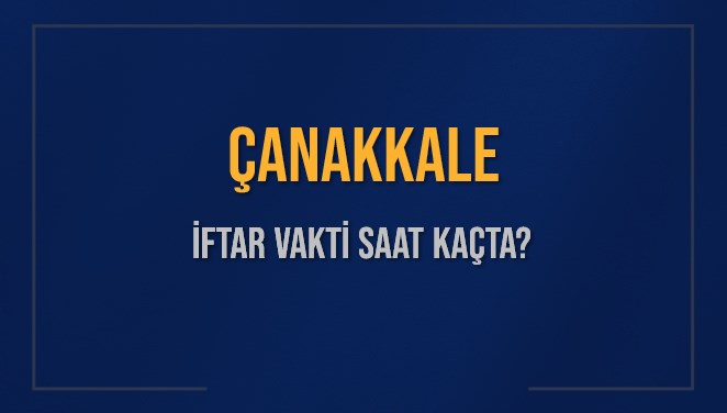 ÇANAKKALE İFTAR VAKTİ SAAT KAÇTA OKUNUYOR? ÇANAKKALE İçin İftar Saatleri Ne Kadar Kaldı? ÇANAKKALE İftar Vakitleri Kaç Dakika Var? Diyanet 16 Mart 2025 ÇANAKKALE Akşam Ezanı Bugün Ne Zaman Okunacak?