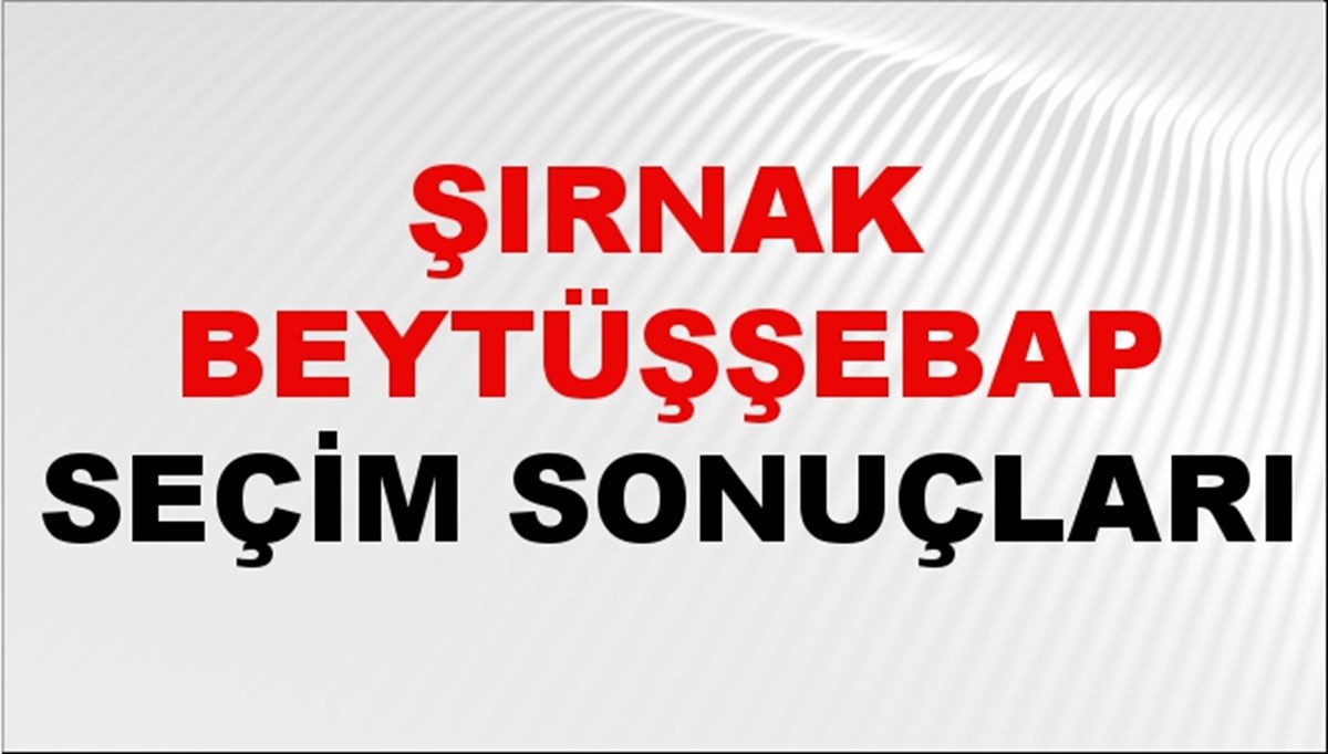 Şırnak BEYTÜŞŞEBAP Seçim Sonuçları 2024 Canlı: 31 Mart 2024 Türkiye BEYTÜŞŞEBAP Yerel Seçim Sonucu ve YSK Oy Sonuçları Son Dakika