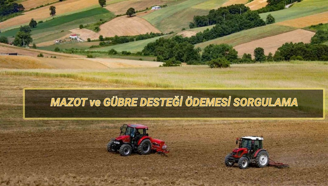 Mazot ve Gübre Desteği Ödemesi Sorgulama Nisan 2025: Mazot-Gübre desteği yattı mı, ne kadar?