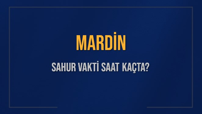 MARDİN SAHUR VAKTİ SAAT KAÇTA? MARDİN Sahur Vakitleri Ne Kadar Kaldı? MARDİN İçin Sahur Saatleri Saat Kaçta Bitiyor? Diyanet 2 Mart 2025 MARDİN İmsak Vakti Saat Kaçta Okunuyor?