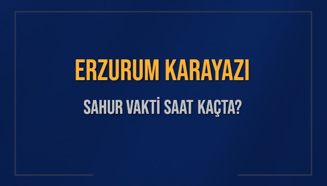ERZURUM KARAYAZI SAHUR VAKTİ SAAT KAÇTA? KARAYAZI Sahur Vakitleri Ne Kadar Kaldı? KARAYAZI İçin Sahur Saatleri Saat Kaçta Bitiyor? Diyanet 1 Mart 2025 KARAYAZI İmsak Vakti Saat Kaçta Okunuyor?