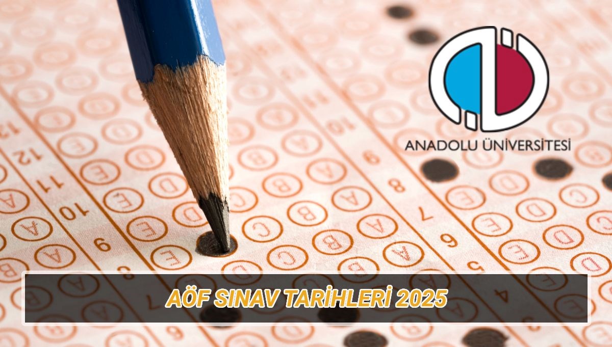 Anadolu Üniversitesi AÖF sınav tarihleri 2025 Anadolu Üniversitesi AÖF sınav tarihleri 2025