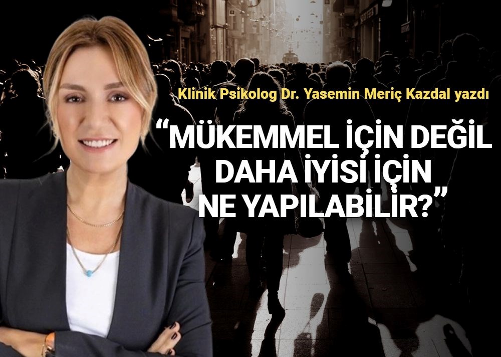 Uzman psikolog açıkladı: Mükemmel olmak değil, yeterince iyi olmak - 1