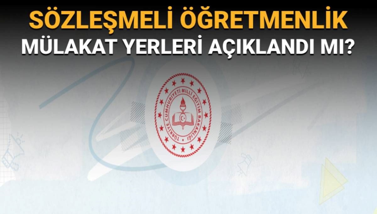 Sözleşmeli öğretmenlik mülakat yerleri açıklandı mı?
