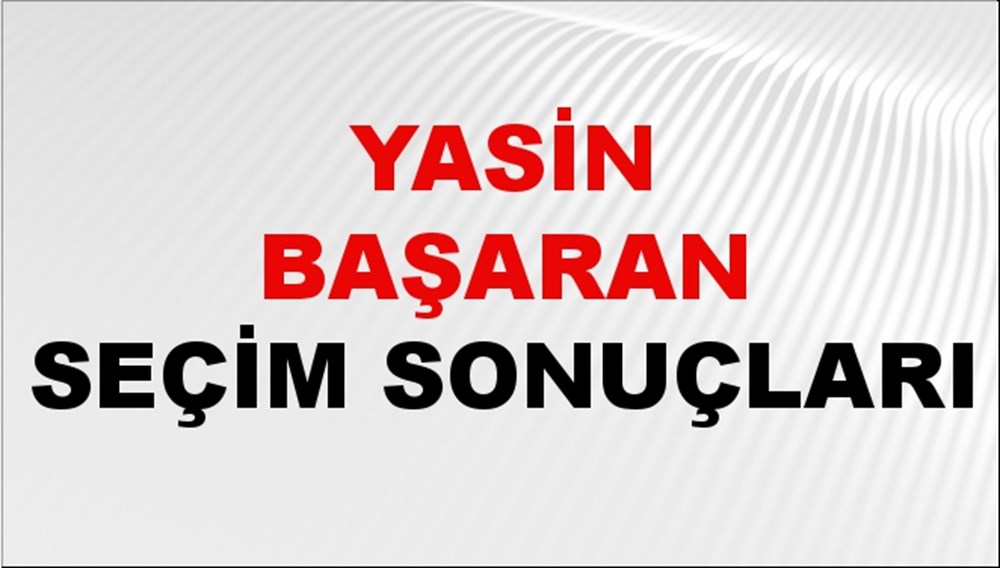 Yasin Başaran Seçim Sonuçları 2024 Canlı: 31 Mart 2024 Türkiye Yasin Başaran Yerel Seçim Sonucu ve İlçe İlçe YSK Oy Sonuçları Son Dakika - 1