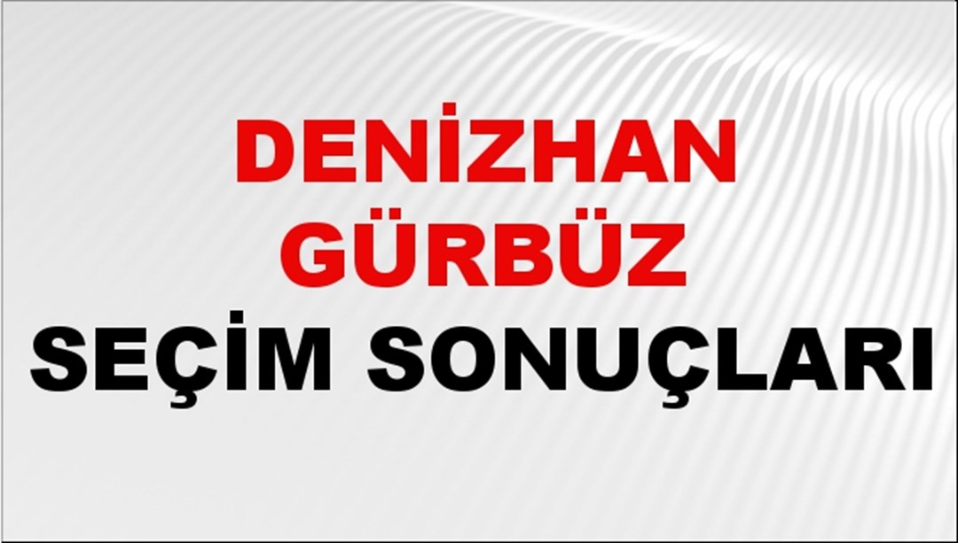 Denizhan Gürbüz Seçim Sonuçları 2024 Canlı: 31 Mart 2024 Türkiye Denizhan Gürbüz Yerel Seçim Sonucu ve İlçe İlçe YSK Oy Sonuçları Son Dakika