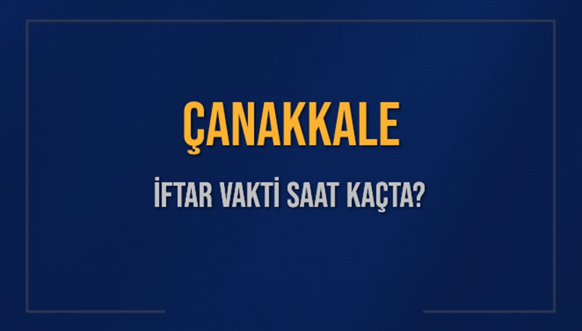 ÇANAKKALE İFTAR VAKTİ SAAT KAÇTA OKUNUYOR? ÇANAKKALE İçin İftar Saatleri Ne Kadar Kaldı? ÇANAKKALE İftar Vakitleri Kaç Dakika Var? Diyanet 7 Mart 2025 ÇANAKKALE Akşam Ezanı Bugün Ne Zaman Okunacak? ÇANAKKALE İFTAR VAKTİ SAAT KAÇTA OKUNUYOR? ÇANAKKALE İçin İftar Saatleri Ne Kadar Kaldı? ÇANAKKALE İftar Vakitleri Kaç Dakika Var? Diyanet 7 Mart 2025 ÇANAKKALE Akşam Ezanı Bugün Ne Zaman Okunacak?
