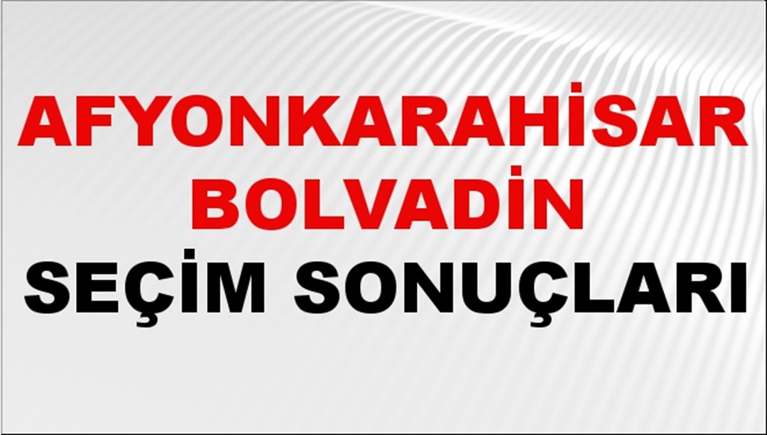 Afyonkarahisar BOLVADİN Seçim Sonuçları 2024 Canlı: 31 Mart 2024 Türkiye BOLVADİN Yerel Seçim Sonucu ve YSK Oy Sonuçları Son Dakika