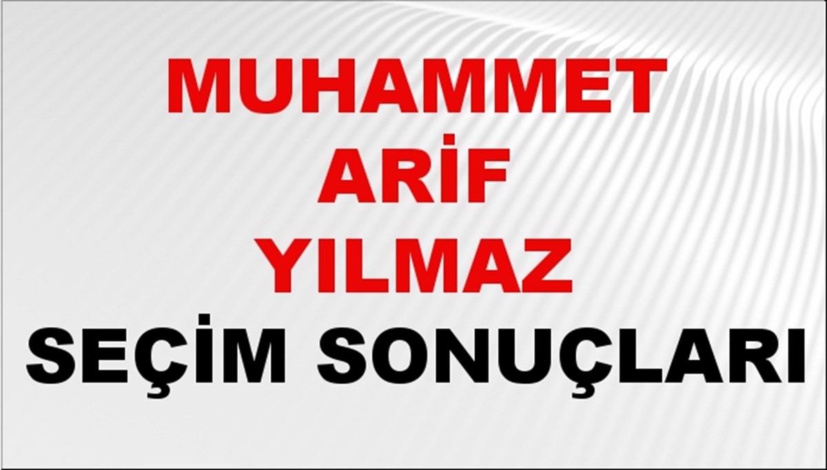 Muhammet Arif Yılmaz Seçim Sonuçları 2024 Canlı: 31 Mart 2024 Türkiye Muhammet Arif Yılmaz Yerel Seçim Sonucu ve İlçe İlçe YSK Oy Sonuçları Son Dakika