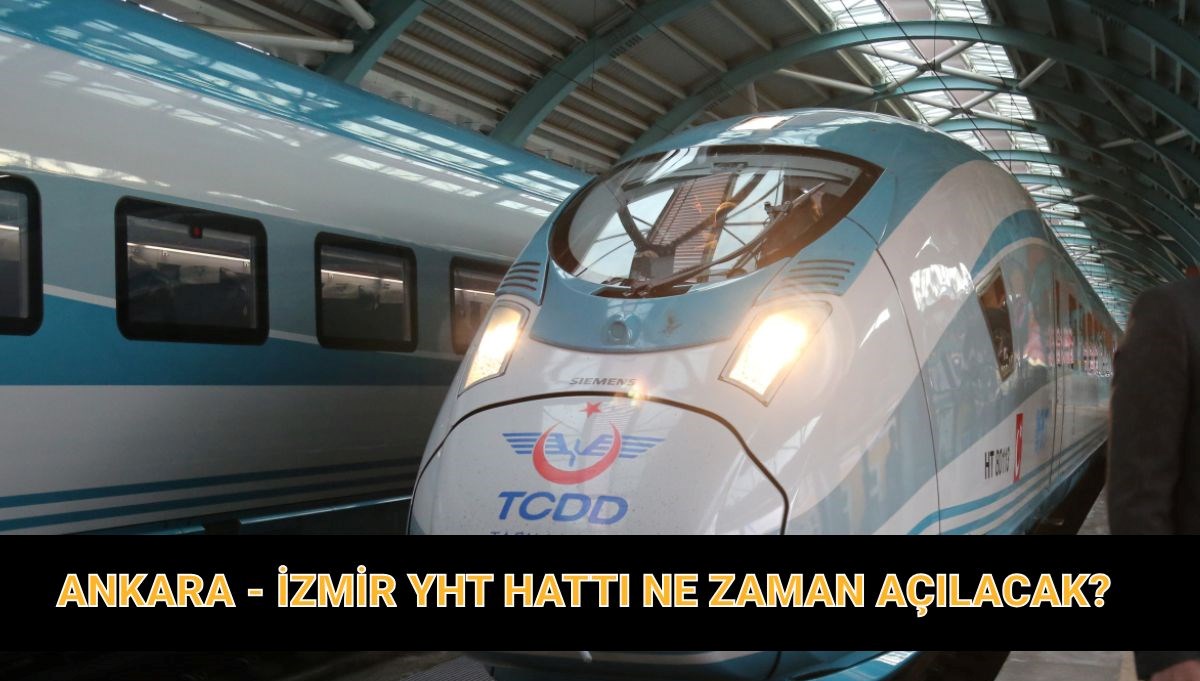 Ankara - İzmir Yüksek Hızlı Tren Hattı ne zaman hizmete girecek?