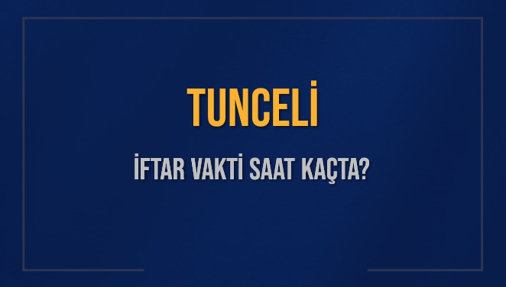 TUNCELİ İFTAR VAKTİ SAAT KAÇTA OKUNUYOR? TUNCELİ İçin İftar Saatleri Ne Kadar Kaldı? TUNCELİ İftar Vakitleri Kaç Dakika Var? Diyanet 7 Mart 2025 TUNCELİ Akşam Ezanı Bugün Ne Zaman Okunacak? - 1