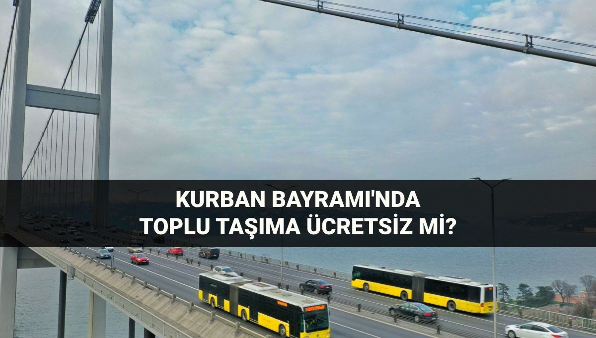 Bayramda toplu taşıma (ulaşım) ücretsiz mi? 6-7-8-9 Haziran Kurban Bayramı'nda otobüs, metro, metrobüs, Marmaray, vapur bedava mı?
