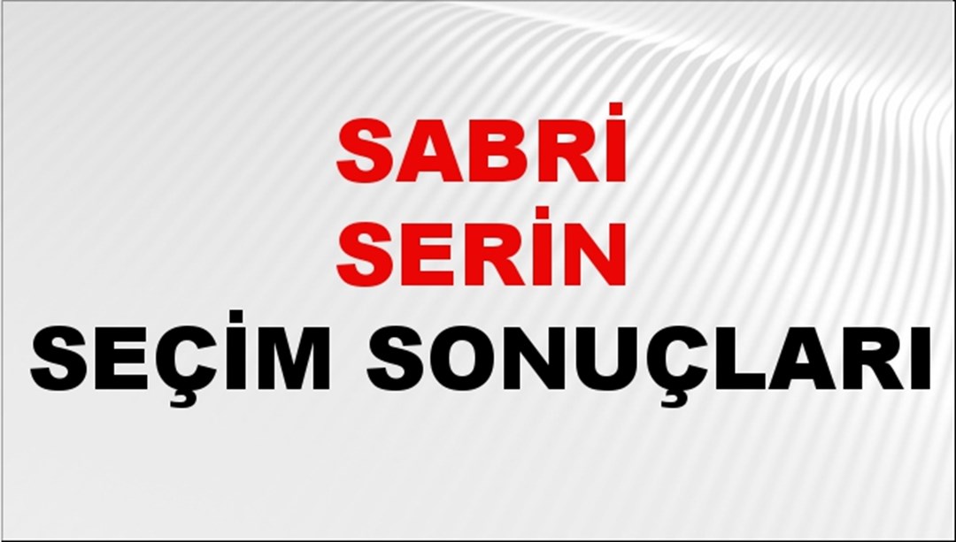 Sabri Serin Seçim Sonuçları 2024 Canlı: 31 Mart 2024 Türkiye Sabri Serin Yerel Seçim Sonucu ve İlçe İlçe YSK Oy Sonuçları Son Dakika