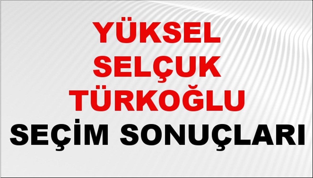 Yüksel Selçuk Türkoğlu Seçim Sonuçları 2024 Canlı: 31 Mart 2024 Türkiye Yüksel Selçuk Türkoğlu Yerel Seçim Sonucu ve İlçe İlçe YSK Oy Sonuçları Son Dakika