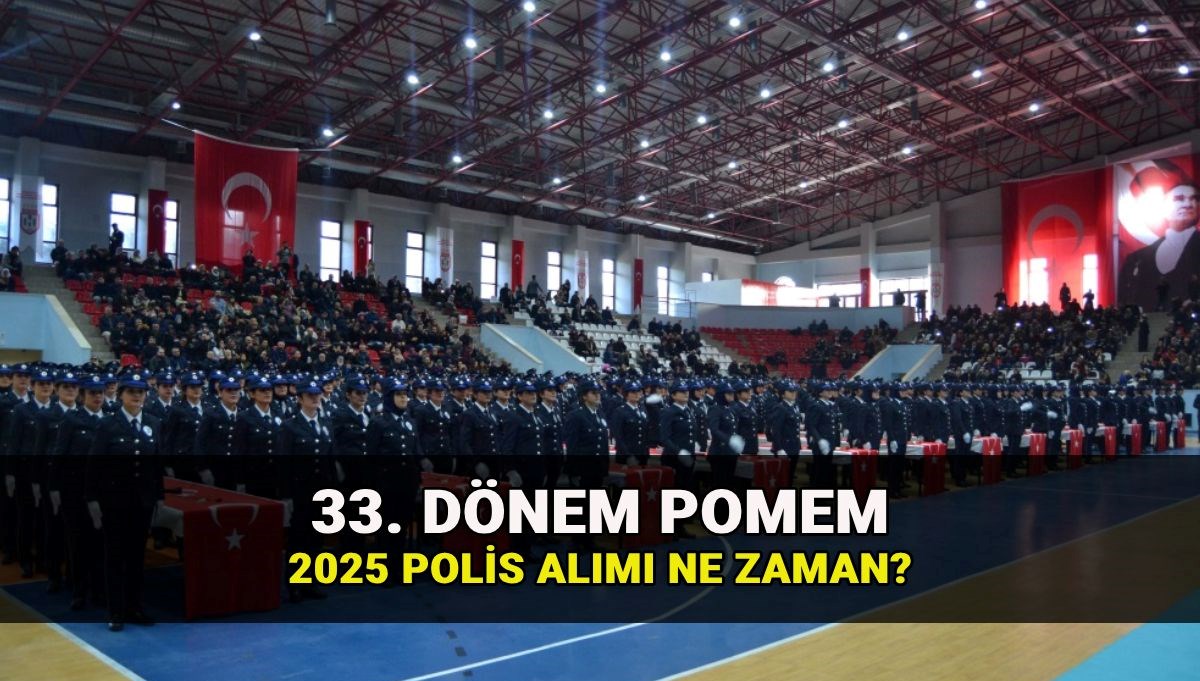 Polis alımı ne zaman (2025)? 33. dönem POMEM başvuru tarihi ve kontenjan belli mi?