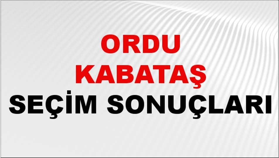 Ordu KABATAŞ Seçim Sonuçları 2024 Canlı: 31 Mart 2024 Türkiye KABATAŞ Yerel Seçim Sonucu ve YSK Oy Sonuçları Son Dakika