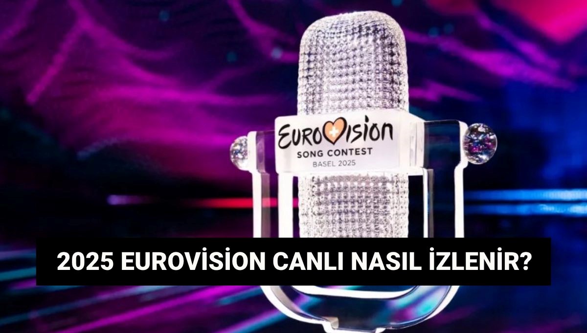 2025 Eurovision canlı nasıl izlenir? Eurovision finali ne zaman, saat kaçta?