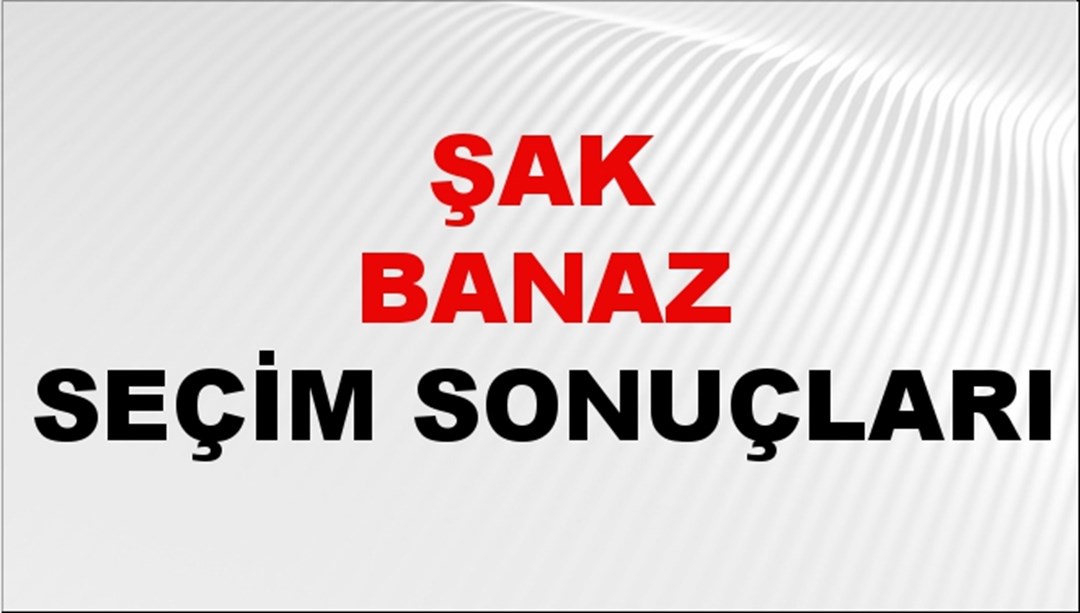 Uşak BANAZ Seçim Sonuçları 2024 Canlı: 31 Mart 2024 Türkiye BANAZ Yerel Seçim Sonucu ve YSK Oy Sonuçları Son Dakika