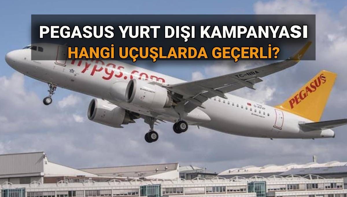Pegasus yurt dışı ucuz bilet kampanyası 2025: Pegasus yurt dışı bilet kampanyası hangi uçuşlarda geçerli, şartları neler?