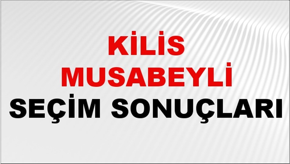 Kilis MUSABEYLİ Seçim Sonuçları 2024 Canlı: 31 Mart 2024 Türkiye MUSABEYLİ Yerel Seçim Sonucu ve YSK Oy Sonuçları Son Dakika