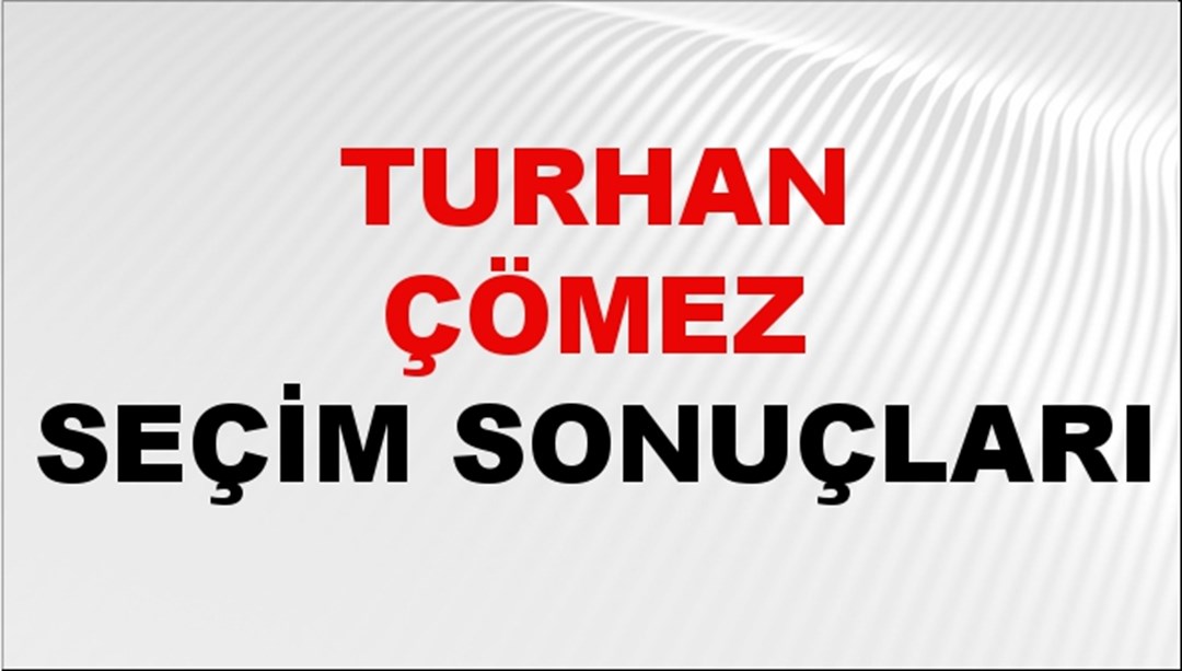Turhan Çömez Seçim Sonuçları 2024 Canlı: 31 Mart 2024 Türkiye Turhan Çömez Yerel Seçim Sonucu ve İlçe İlçe YSK Oy Sonuçları Son Dakika