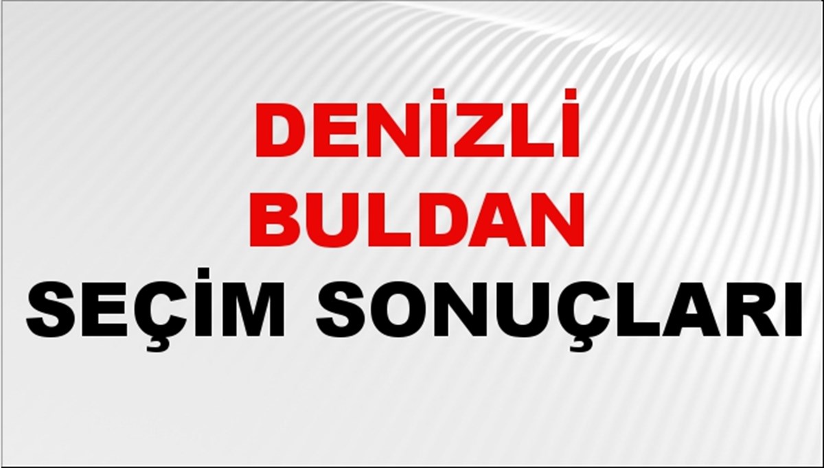 Denizli BULDAN Seçim Sonuçları 2024 Canlı: 31 Mart 2024 Türkiye BULDAN Yerel Seçim Sonucu ve YSK Oy Sonuçları Son Dakika