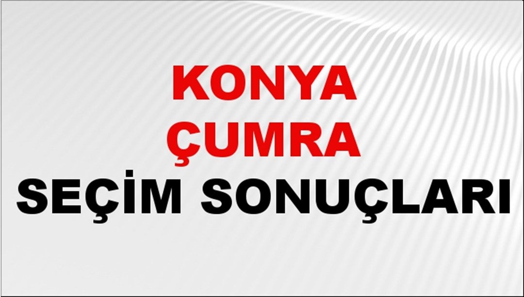 Konya ÇUMRA Seçim Sonuçları 2024 Canlı: 31 Mart 2024 Türkiye ÇUMRA Yerel Seçim Sonucu ve YSK Oy Sonuçları Son Dakika