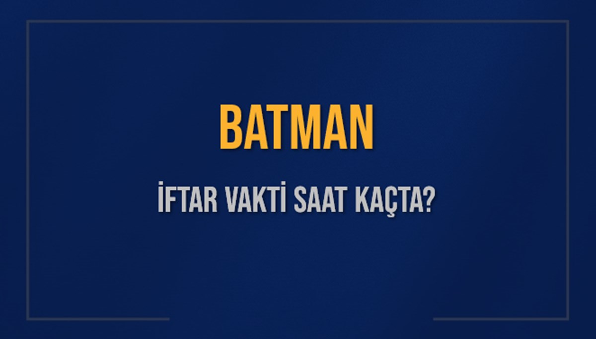 BATMAN İFTAR VAKTİ SAAT KAÇTA OKUNUYOR? BATMAN İçin İftar Saatleri Ne Kadar Kaldı? BATMAN İftar Vakitleri Kaç Dakika Var? Diyanet 7 Mart 2025 BATMAN Akşam Ezanı Bugün Ne Zaman Okunacak? BATMAN İFTAR VAKTİ SAAT KAÇTA OKUNUYOR? BATMAN İçin İftar Saatleri Ne Kadar Kaldı? BATMAN İftar Vakitleri Kaç Dakika Var? Diyanet 7 Mart 2025 BATMAN Akşam Ezanı Bugün Ne Zaman Okunacak?