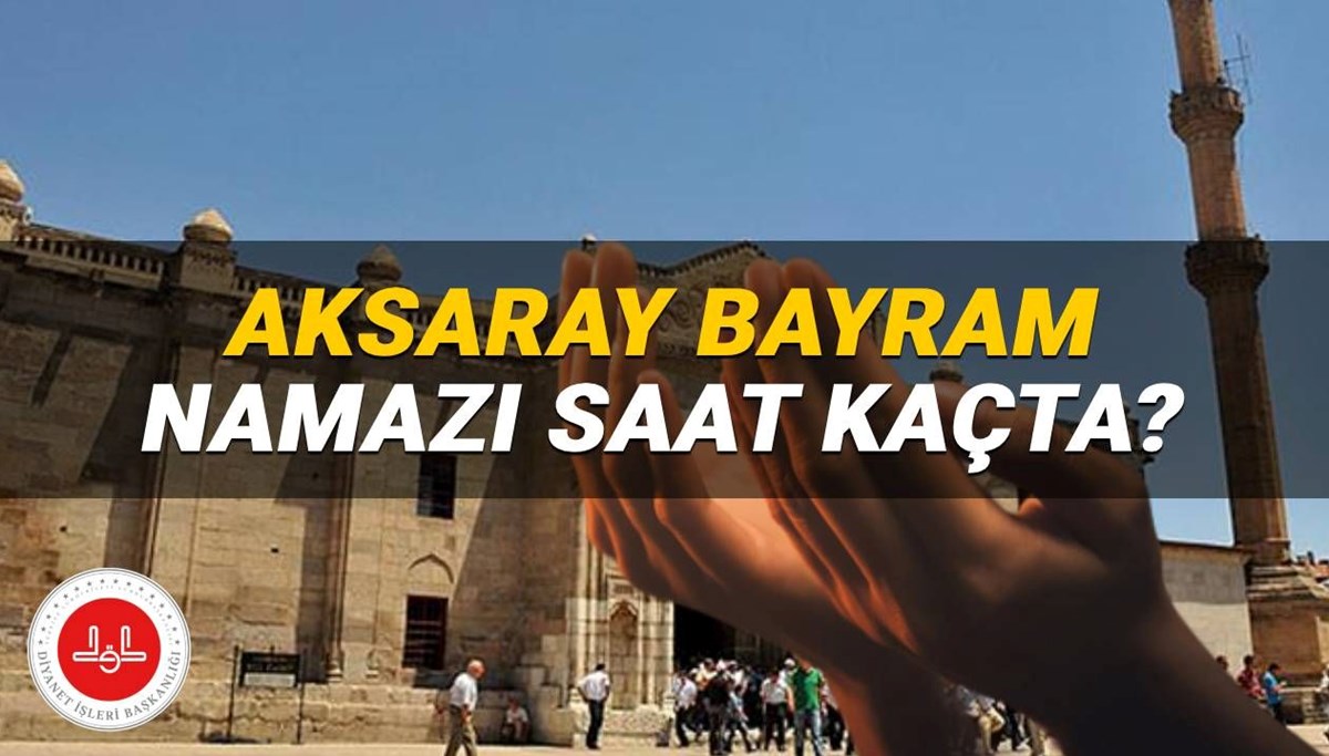 Aksaray bayram namazı saat kaçta? 2025 Kurban Bayramı Aksaray namaz saati (Diyanet takvimine göre)