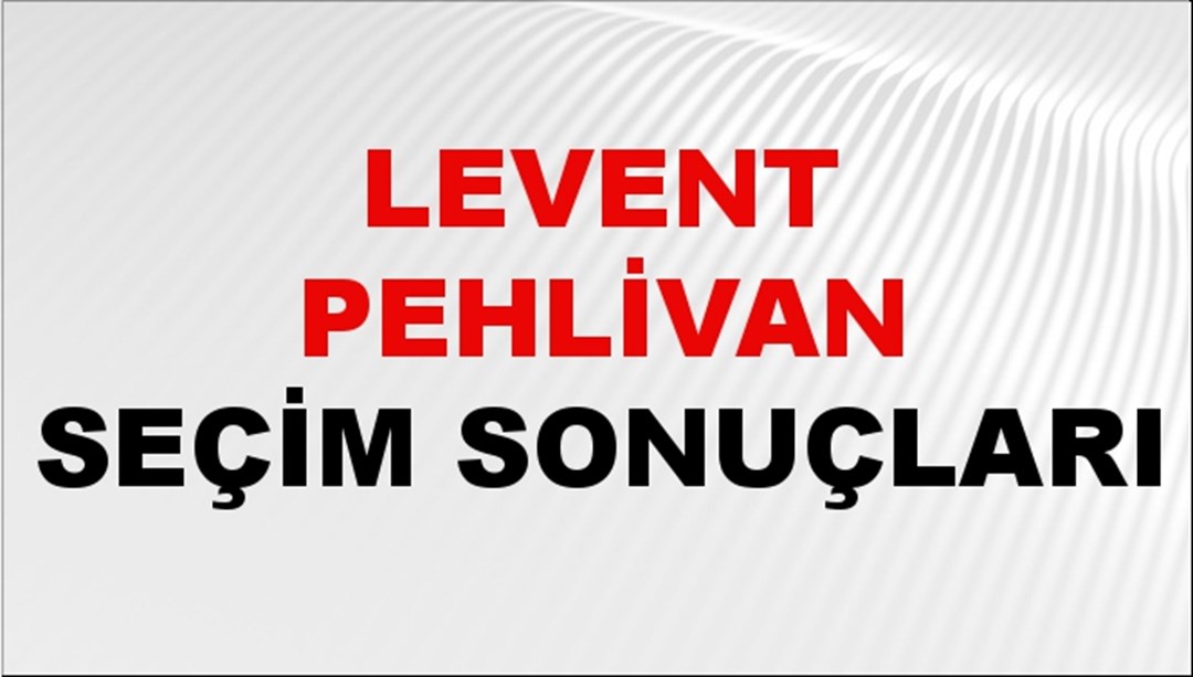 Levent Pehlivan Seçim Sonuçları 2024 Canlı: 31 Mart 2024 Türkiye Levent Pehlivan Yerel Seçim Sonucu ve İlçe İlçe YSK Oy Sonuçları Son Dakika