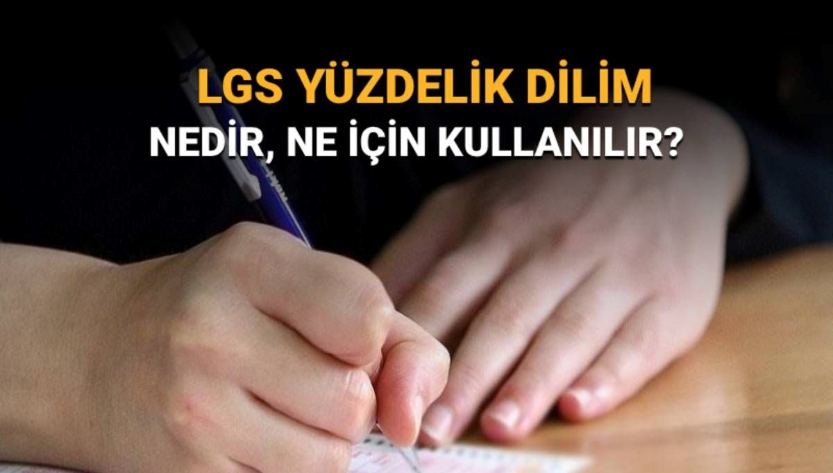 LGS yüzdelik dilim nedir, nasıl öğrenilir? LGS tercihlerinde genel yüzdelik dilim ve il yüzdelik dilim mi kullanılıyor?