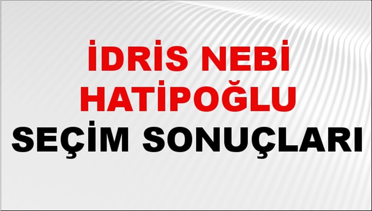 İdris Nebi Hatipoğlu Seçim Sonuçları 2024 Canlı: 31 Mart 2024 Türkiye İdris Nebi Hatipoğlu Yerel Seçim Sonucu ve İlçe İlçe YSK Oy Sonuçları Son Dakika