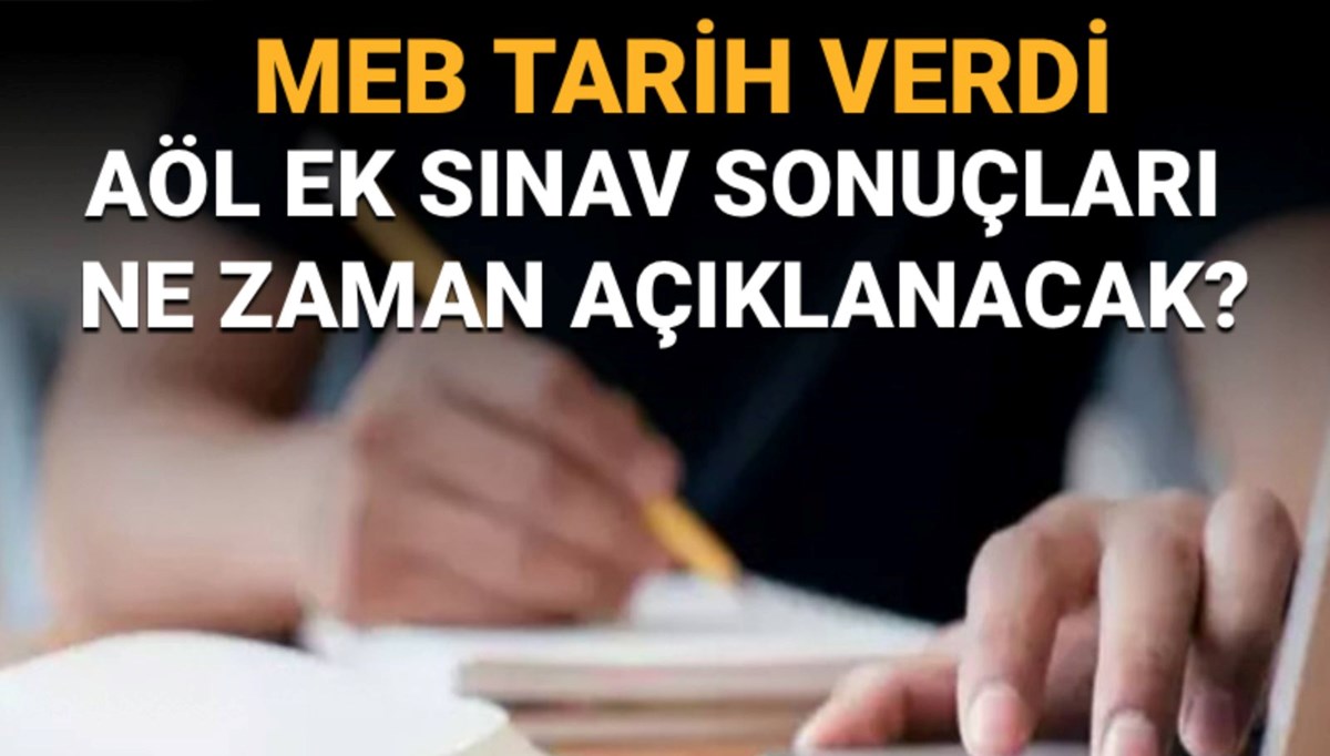 AÖL ek sınav sonuçları ne zaman açıklanacak? MEB AÖL sonucu için tarih verdi