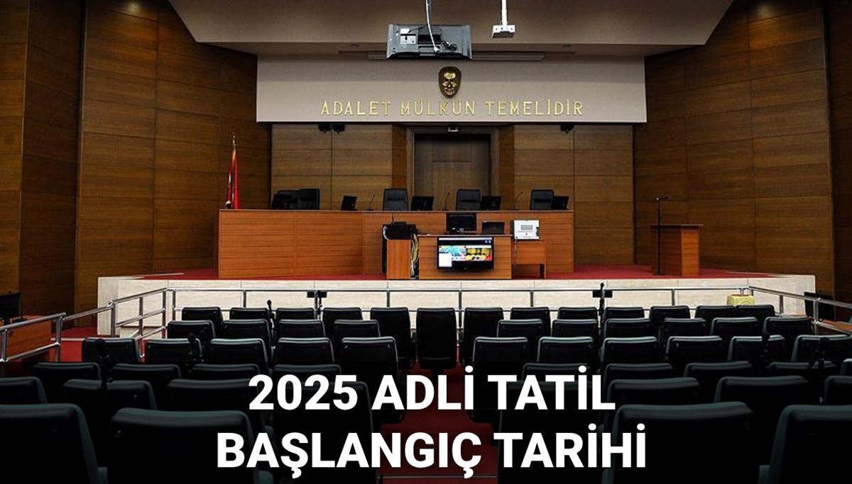 Adli tatil başlangıcı 2025: Adli tatil ne zaman, hangi ayda başlıyor?