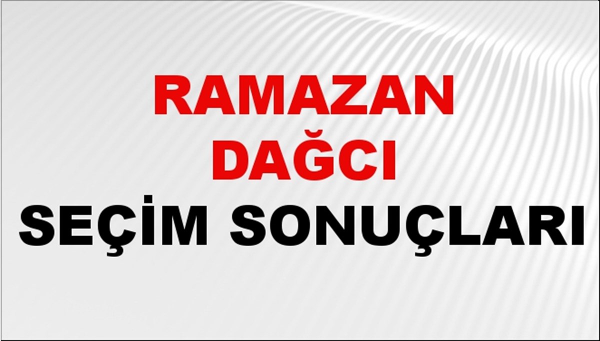 Ramazan Dağcı Seçim Sonuçları 2024 Canlı: 31 Mart 2024 Türkiye Ramazan Dağcı Yerel Seçim Sonucu ve İlçe İlçe YSK Oy Sonuçları Son Dakika