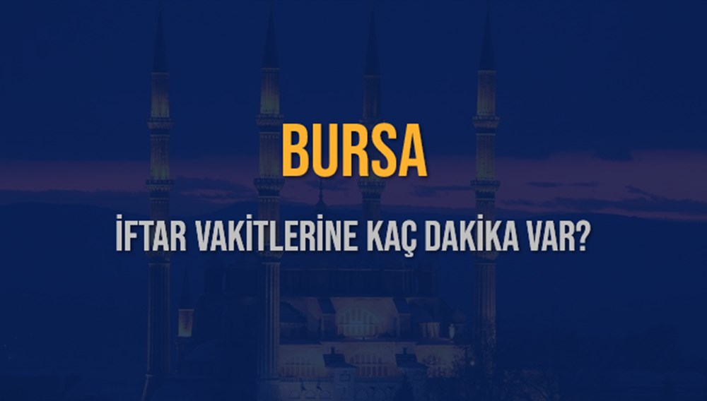 Bursa'da İftar Vakti: 14 Mart Cuma Akşamı Sofralar Ne Zaman Kurulacak? 74