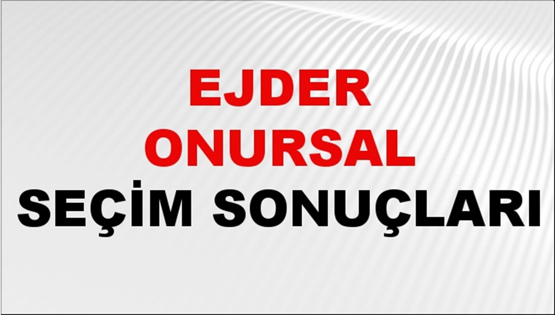 Ejder Onursal Seçim Sonuçları 2024 Canlı: 31 Mart 2024 Türkiye Ejder Onursal Yerel Seçim Sonucu ve İlçe İlçe YSK Oy Sonuçları Son Dakika