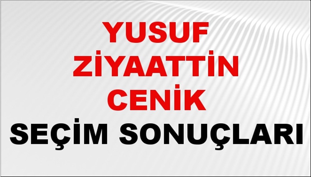 Yusuf Ziyaattin Cenik Seçim Sonuçları 2024 Canlı: 31 Mart 2024 Türkiye Yusuf Ziyaattin Cenik Yerel Seçim Sonucu ve İlçe İlçe YSK Oy Sonuçları Son Dakika - 1