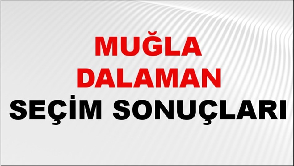 Muğla DALAMAN Seçim Sonuçları 2024 Canlı: 31 Mart 2024 Türkiye DALAMAN Yerel Seçim Sonucu ve YSK Oy Sonuçları Son Dakika