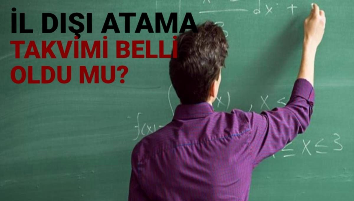 Öğretmenlerin il dışı atama başvuru tarihleri duyurdu: İl dışı atama başvuruları ne zaman başlayacak?